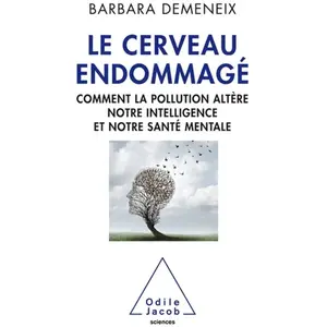 Odile Jacob Le Cerveau Endommagé - Comment La Pollution Altère Notre Intelligence Et Notre Santé Mentale pas cher