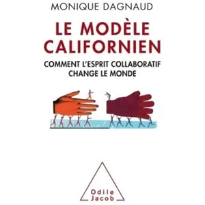 Odile Jacob Le modèle californien : comment l'esprit collaboratif change le monde Monique Dagnaud pas cher
