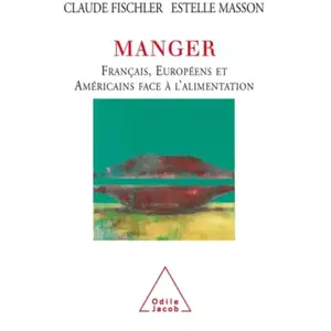 Odile Jacob Manger : Français, Européens, et Américains face à l'alimentation claude fischler pas cher