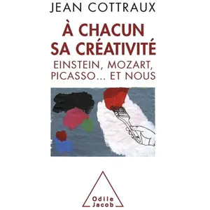 Odile Jacob A chacun sa créativité : Einstein, Mozart, Picasso... et nous Jean Cottraux pas cher
