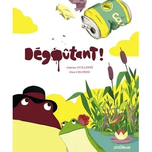 Dégoûtant ! Antoine Guilloppé (Auteur), Glen Chapron (Illustration) pas cher