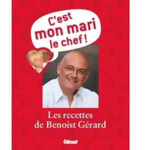 Glénat Livres C'est mon mari le chef : les recettes de Benoist Gérard Benoist Gérard pas cher