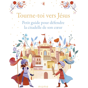 Mame Tourne-toi vers Jésus Petit guide pour défendre la citadelle de son c ur pas cher