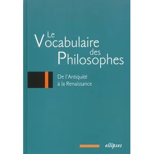Comparateur de prix : Ellipses Vocabulaire des philosophes (Le) : de l'Antiquité à la Renaissance
