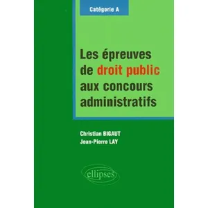 Ellipses Les épreuves de droit public aux concours administratifs - catégorie A