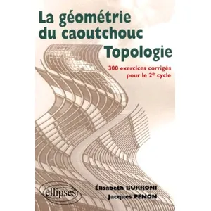 Comparateur de prix : Ellipses La Géométrie Du Caoutchouc, Topologie - 300 Exercices Corrigés Pour Le 2ème Cycle