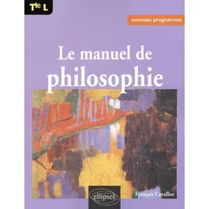 Comparateur de prix : Ellipses Manuel de philosophie Terminale L François Cavallier (Auteur)