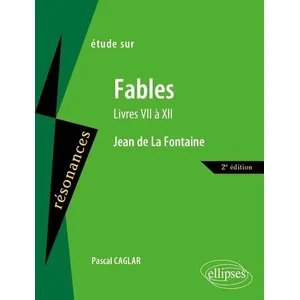 Comparateur de prix : Ellipses Etude sur Jean de La Fontaine, Fables (Livres VII à XII) Pascal Caglar