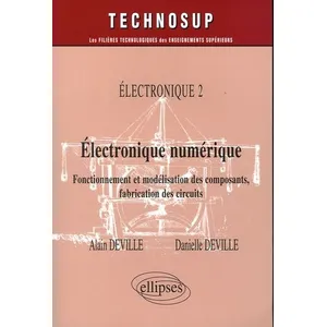 Ellipses Electronique numérique - Fonctionnement et modélisation des composants, fabrication des circuits - Electronique 2 - Niveau B pas cher