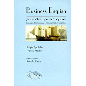 ELLIPSES Business English : l'anglais économique, commercial et financier : guide pratique Ralph Appleby, Franck Michel pas cher