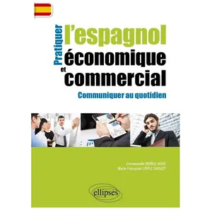 Comparateur de prix : Ellipses Pratiquer l'Espagnol Économique et Commercial Communiquer au Quotidien