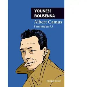 Albert Camus L'éternité est ici - Youness Bousenna - Rivages - Poche - Essai Poche pas cher