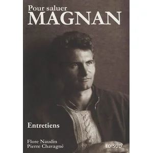 Edisud Pour saluer Magnan : entretiens & cahiers de jeunesse Pierre Magnan, Flore Naudin-Chavagné, Pierre Chavagné pas cher