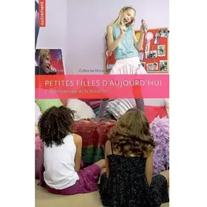 ***Livres*** Petites filles d'aujourd'hui : l'apprentissage de la féminité pas cher