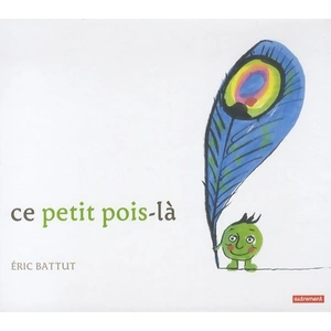 AUTREMENT Ce petit pois-là Eric Battut pas cher