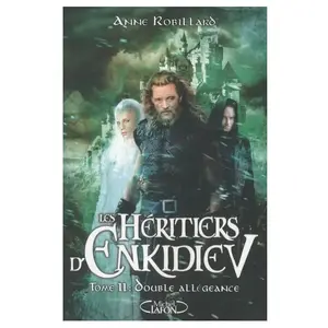 Comparateur de prix : Michel Lafon Les héritiers d'Enkidiev. Vol. 11. Double allégeance Anne Robillard