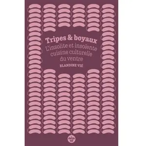 Tripes et boyaux - L'insolite et insolente cuisine culturelle du ventr...