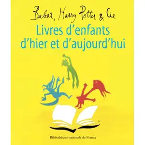 Bibliothèque Nationale De France Livres d'enfants d'hier et d'aujourd'hui. Babar, Harry Potter et Cie pas cher