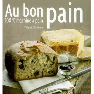 FIRST Au bon pain : 100% machine à pain Philippe Chavanne, Bernard Radvaner pas cher