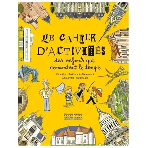 Monum Patrimoine Eds Du Le cahier d'activités des enfants qui remontent le temps Cécile Guibert-Brussel, Laurent Audouin pas cher