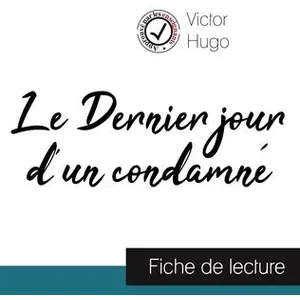 Comprendre la littérature Le Dernier Jour D'un Condamné - Fiche De Lecture