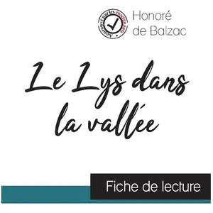 Comprendre la littérature Le Lys dans la vallée de Balzac (fiche de lecture et analyse complète de l'oeuvre)Vendu parcultura-librairie