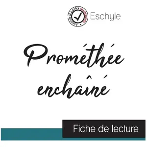 Comprendre la littérature Prométhée enchaîné de Eschyle (fiche de lecture et analyse complète de l'oeuvre)Vendu parcultura-librairie