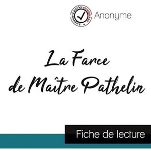 Comparateur de prix : Comprendre la littérature La Farce de Maître Pathelin (fiche de lecture et analyse complète de l'oeuvre)