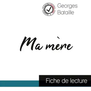 Comprendre la littérature Ma mère de Georges Bataille (fiche de lecture et analyse complète de l'oeuvre)