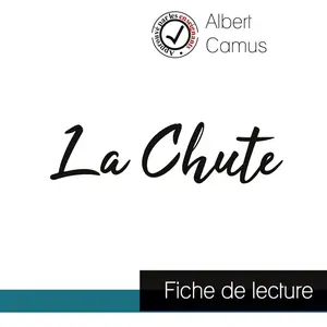Comprendre la littérature La Chute de Albert Camus (fiche de lecture et analyse complète de l'oeuvre)