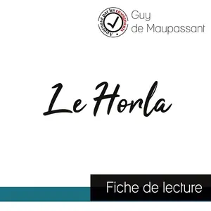 Comprendre la littérature Le Horla de Maupassant (fiche de lecture et analyse complète de l'oeuvre)