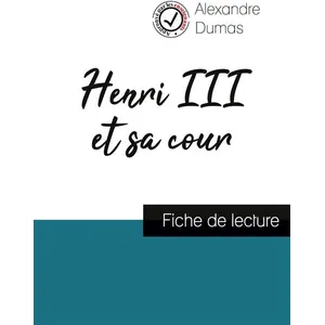Comprendre la littérature Henri III et sa cour de Alexandre Dumas (fiche de lecture et analyse complète de l'oeuvre)