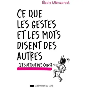 Courrier Du Livre Ce que les gestes et les mots disent des autres (et surtout des cons) pas cher