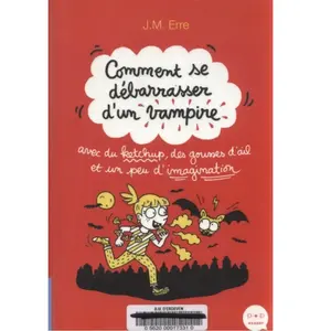 Comment se débarrasser d'un vampire avec du ketchup, des gousses d'ail et un peu d'imagination J.M. Erre pas cher