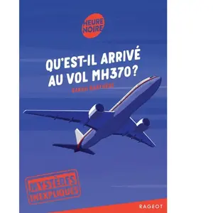 Rageot Editeur Mystères inexpliqués Tome 1 : Qu'est-il arrivé au vol MH370 ? pas cher