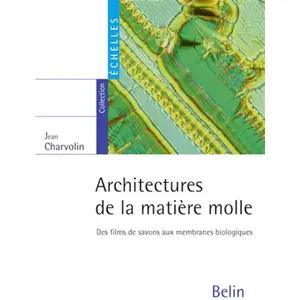 Comparateur de prix : Belin Éducation Architectures De La Matière Molle - Des Films De Savons Aux Membranes Biologiques