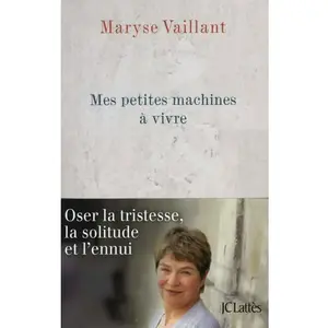 Lattes Mes petites machines à vivre : oser la tristesse, la solitude et l'ennui Maryse Vaillant pas cher