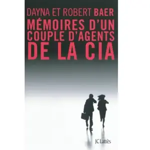 Mémoires d'un couple d'agents de la CIA Dayna Baer, Robert Baer pas cher