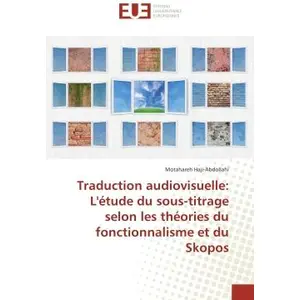 Universitaires Europeennes Traduction audiovisuelle: L'etude du sous-titrage selon les theories du fonctionnalisme et du Skopos pas cher