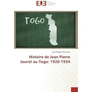 Universitaires Europeennes Histoire de Jean Pierre Jouret au Togo: 1920-1934 pas cher