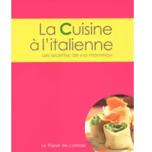 Le plaisir de cuisiner - La cuisine à l'italienne: CE - Italian - FRE pas cher