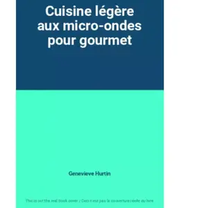 Cuisine légère aux micro-ondes pour gourmet - Genevieve Hurtin pas cher