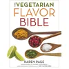 Image de The Vegetarian Flavor Bible: The Essential Guide to Culinary Creativity with Vegetables, Fruits, Grains, Legumes, Nuts, Seeds, and More, Based on the Wisdom of Leading American Chefs