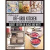 Image de A Year in an Off-Grid Kitchen (Budget Edition in Black and White): Homestead Kitchen Skills and Real Food Recipes for Resilient Health