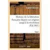 Image de Histoire de la littérature française depuis ses origines jusqu'à la révolution. Tome 1 (Éd.1861) en occasion ou reconditionné