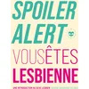 Image de Spoiler alert : vous êtes lesbienne: Une introduction au sexe lesbien