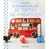 Image de Le Grand Livre des activités ré-créatives en occasion ou reconditionné
