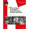 Image de Cas cliniques en imagerie ostéoarticulaire : membre supérieur: Membre Superieur