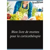Image de Mon livre de recettes pour la corticothérapie