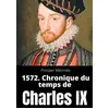 Image de 1572. Chronique du temps de Charles IX: le premier et unique roman de Prosper Mérimée